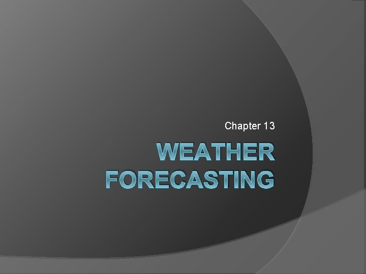 Chapter 13 WEATHER FORECASTING 