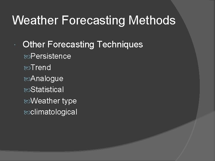 Weather Forecasting Methods Other Forecasting Techniques Persistence Trend Analogue Statistical Weather type climatological 