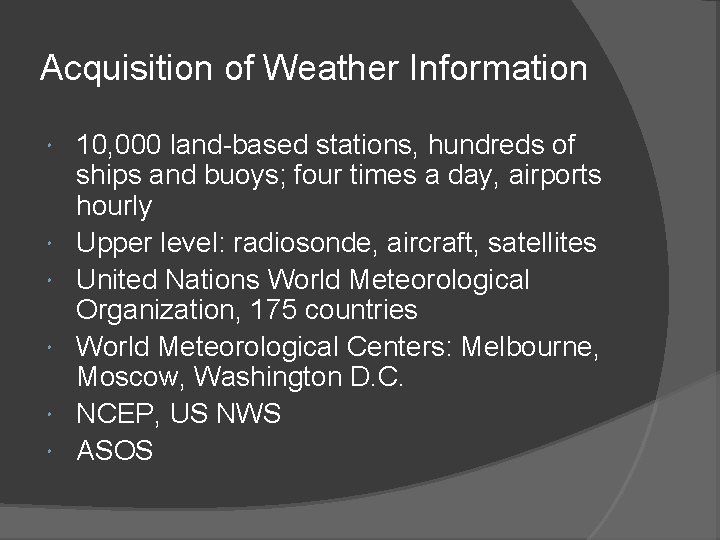 Acquisition of Weather Information 10, 000 land-based stations, hundreds of ships and buoys; four