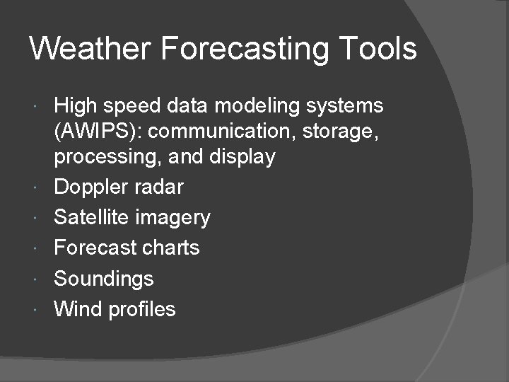 Weather Forecasting Tools High speed data modeling systems (AWIPS): communication, storage, processing, and display