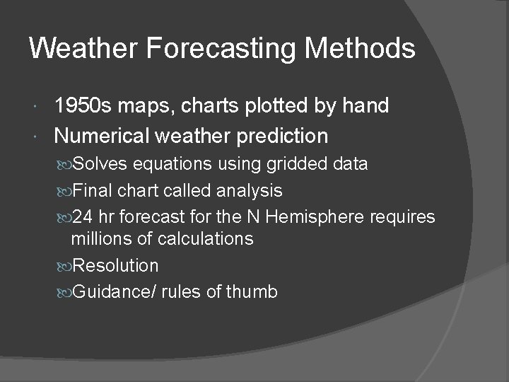Weather Forecasting Methods 1950 s maps, charts plotted by hand Numerical weather prediction Solves