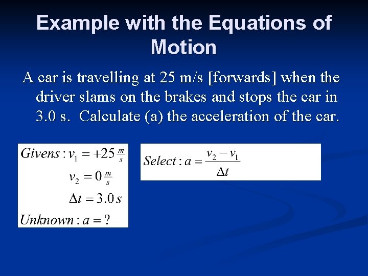 Example with the Equations of Motion A car is travelling at 25 m/s [forwards]
