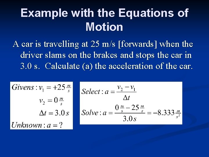 Example with the Equations of Motion A car is travelling at 25 m/s [forwards]