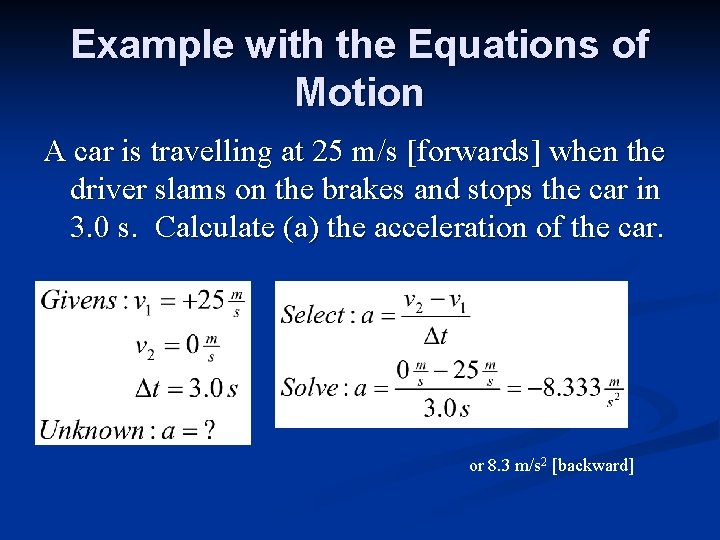 Example with the Equations of Motion A car is travelling at 25 m/s [forwards]