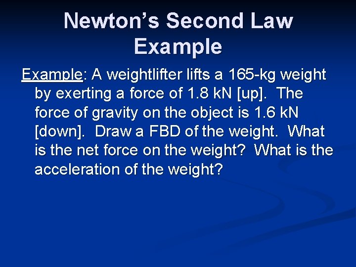 Newton’s Second Law Example: A weightlifter lifts a 165 -kg weight by exerting a