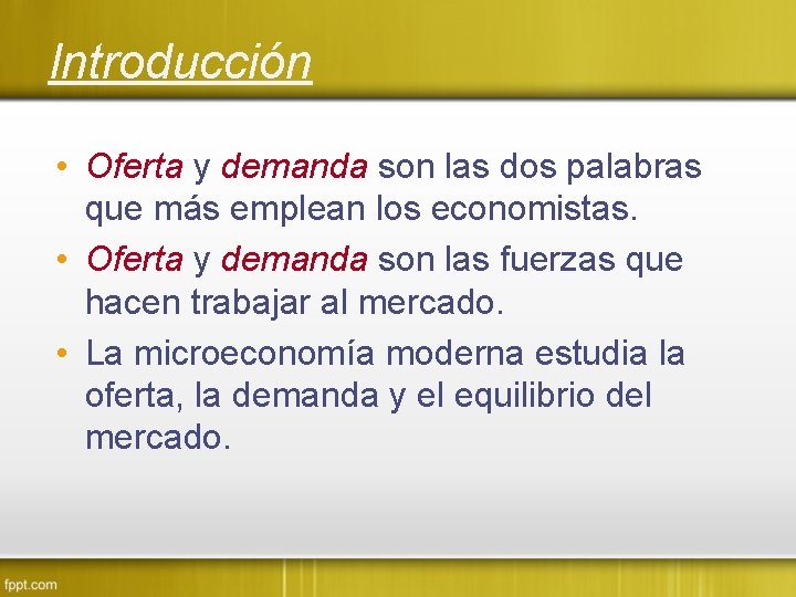 Introducción • Oferta y demanda son las dos palabras que más emplean los economistas.