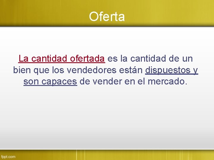 Oferta La cantidad ofertada es la cantidad de un bien que los vendedores están