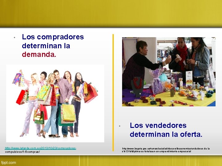  • Los compradores determinan la demanda. • http: //www. latarde. com. ec/2013/10/23/compradorescompulsivos/1 -6