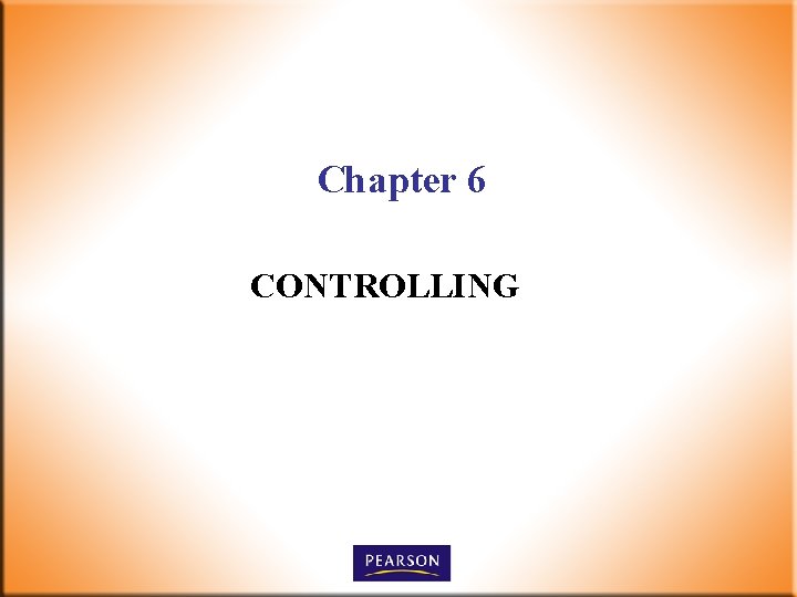 Chapter 6 CONTROLLING Chapter Outcomes n n n