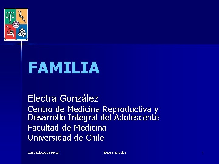 FAMILIA Electra González Centro de Medicina Reproductiva y Desarrollo Integral del Adolescente Facultad de