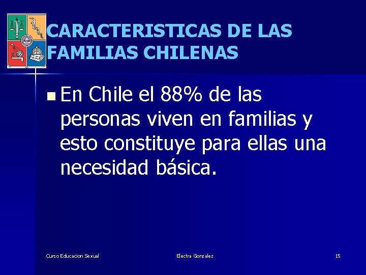 CARACTERISTICAS DE LAS FAMILIAS CHILENAS n En Chile el 88% de las personas viven