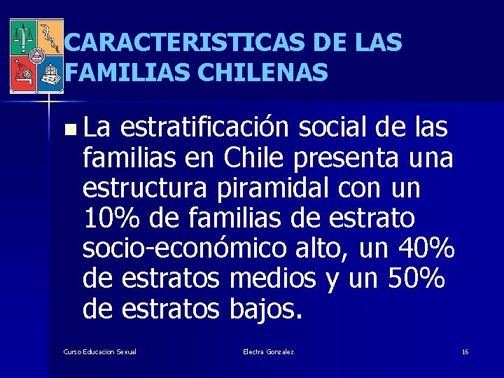 CARACTERISTICAS DE LAS FAMILIAS CHILENAS n La estratificación social de las familias en Chile