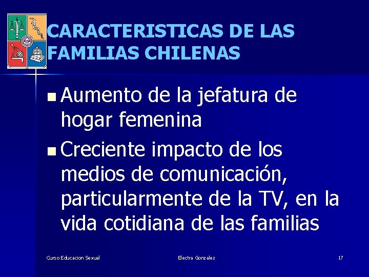 CARACTERISTICAS DE LAS FAMILIAS CHILENAS n Aumento de la jefatura de hogar femenina n