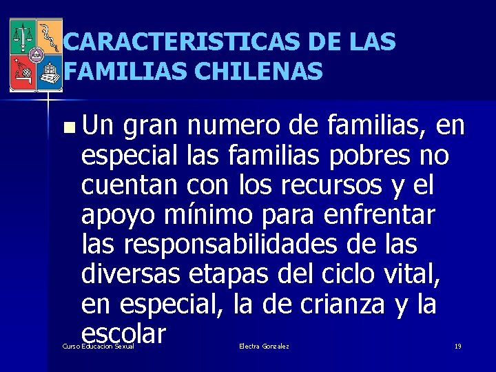 CARACTERISTICAS DE LAS FAMILIAS CHILENAS n Un gran numero de familias, en especial las