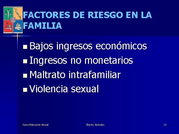 FACTORES DE RIESGO EN LA FAMILIA n Bajos ingresos económicos n Ingresos no monetarios