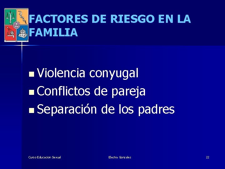 FACTORES DE RIESGO EN LA FAMILIA n Violencia conyugal n Conflictos de pareja n