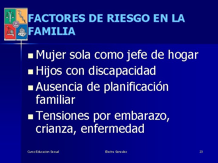 FACTORES DE RIESGO EN LA FAMILIA n Mujer sola como jefe de hogar n