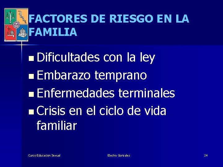 FACTORES DE RIESGO EN LA FAMILIA n Dificultades con la ley n Embarazo temprano