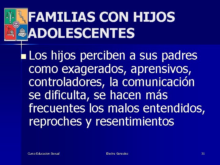 FAMILIAS CON HIJOS ADOLESCENTES n Los hijos perciben a sus padres como exagerados, aprensivos,