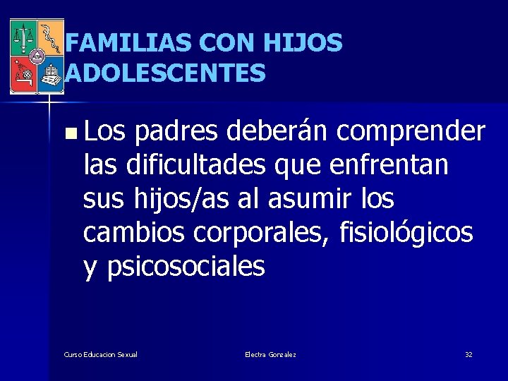 FAMILIAS CON HIJOS ADOLESCENTES n Los padres deberán comprender las dificultades que enfrentan sus