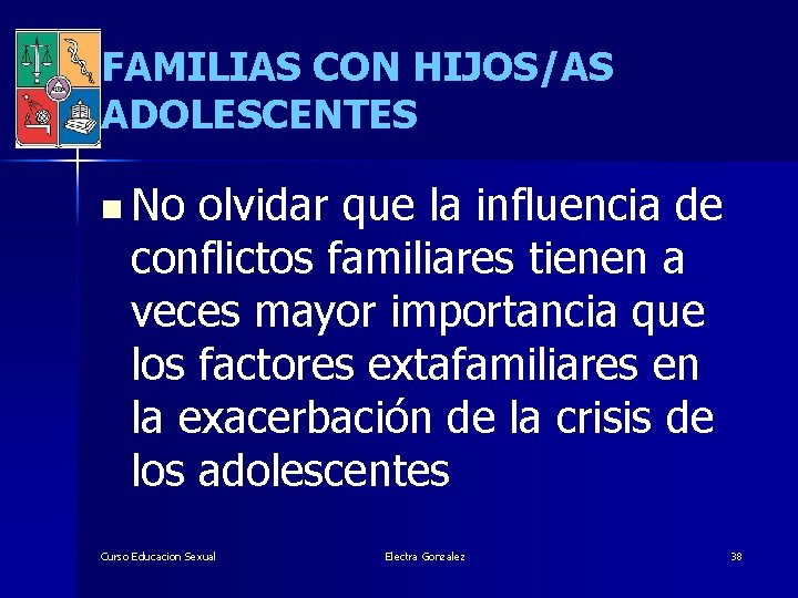 FAMILIAS CON HIJOS/AS ADOLESCENTES n No olvidar que la influencia de conflictos familiares tienen