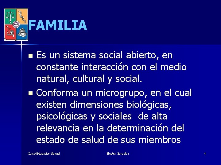 FAMILIA Es un sistema social abierto, en constante interacción con el medio natural, cultural