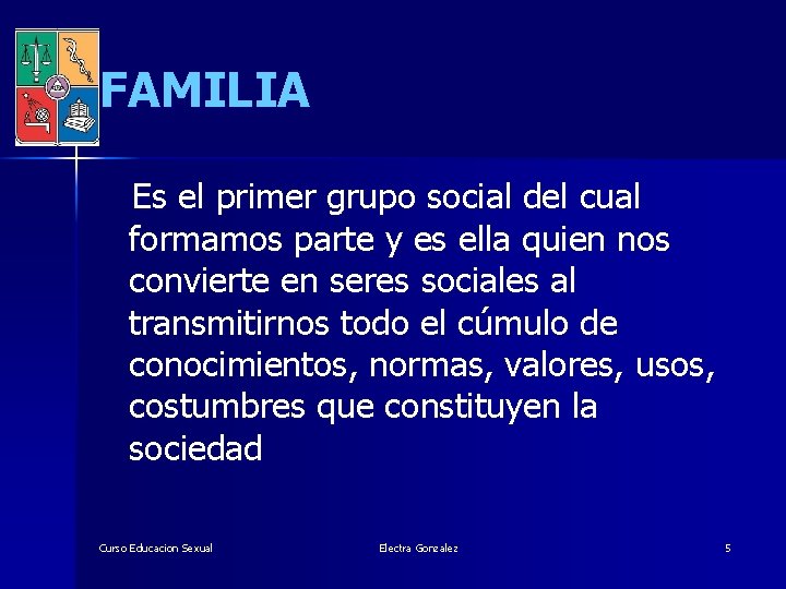 FAMILIA Es el primer grupo social del cual formamos parte y es ella quien
