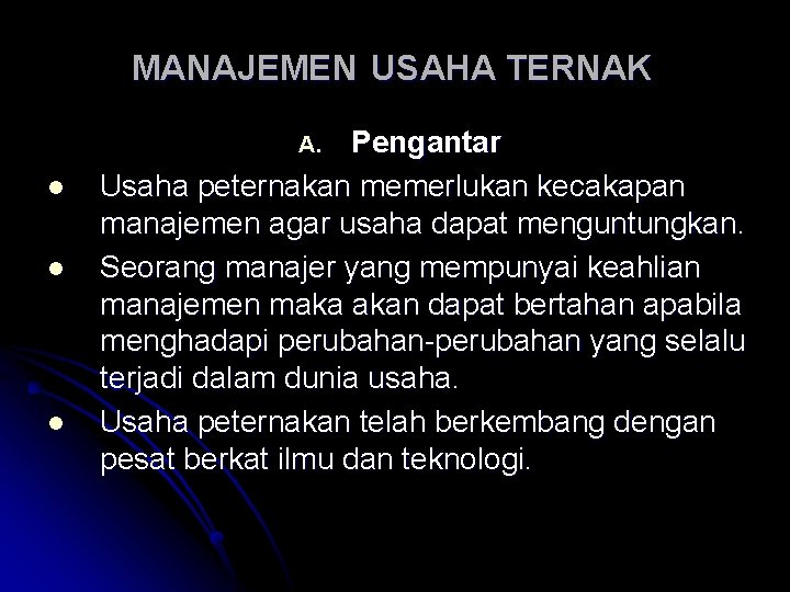 MANAJEMEN USAHA TERNAK Pengantar Usaha peternakan memerlukan kecakapan manajemen agar usaha dapat menguntungkan. Seorang MANAJEMEN USAHA TERNAK Pengantar Usaha peternakan memerlukan kecakapan manajemen agar usaha dapat menguntungkan. Seorang