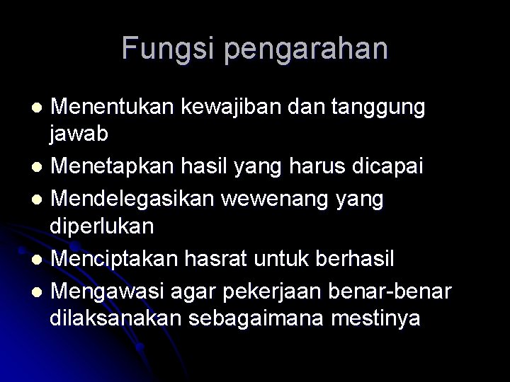 Fungsi pengarahan Menentukan kewajiban dan tanggung jawab l Menetapkan hasil yang harus dicapai l Fungsi pengarahan Menentukan kewajiban dan tanggung jawab l Menetapkan hasil yang harus dicapai l