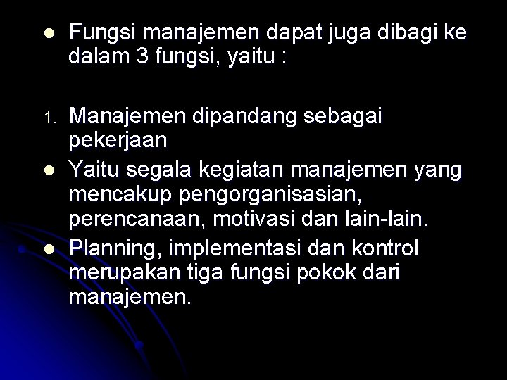 l Fungsi manajemen dapat juga dibagi ke dalam 3 fungsi, yaitu : 1. Manajemen