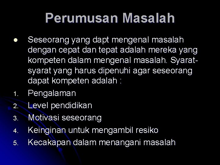 Perumusan Masalah l 1. 2. 3. 4. 5. Seseorang yang dapt mengenal masalah dengan