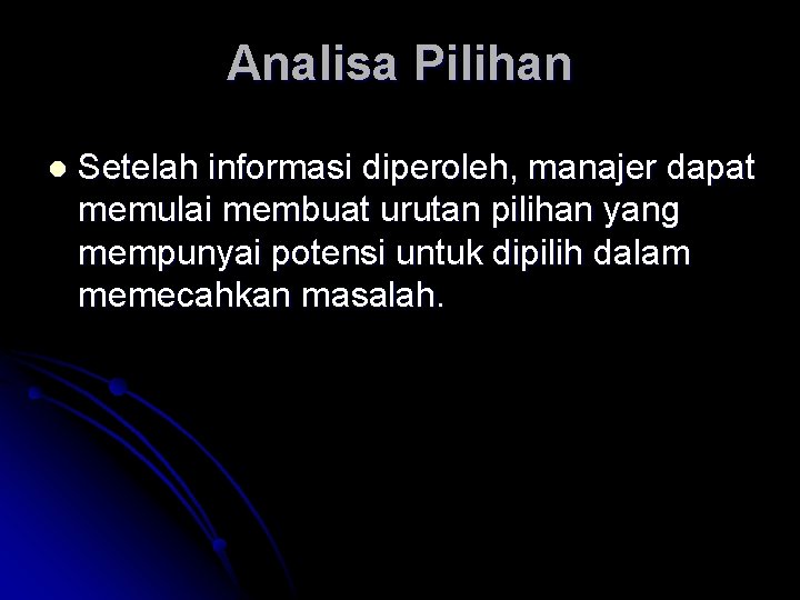 Analisa Pilihan l Setelah informasi diperoleh, manajer dapat memulai membuat urutan pilihan yang mempunyai