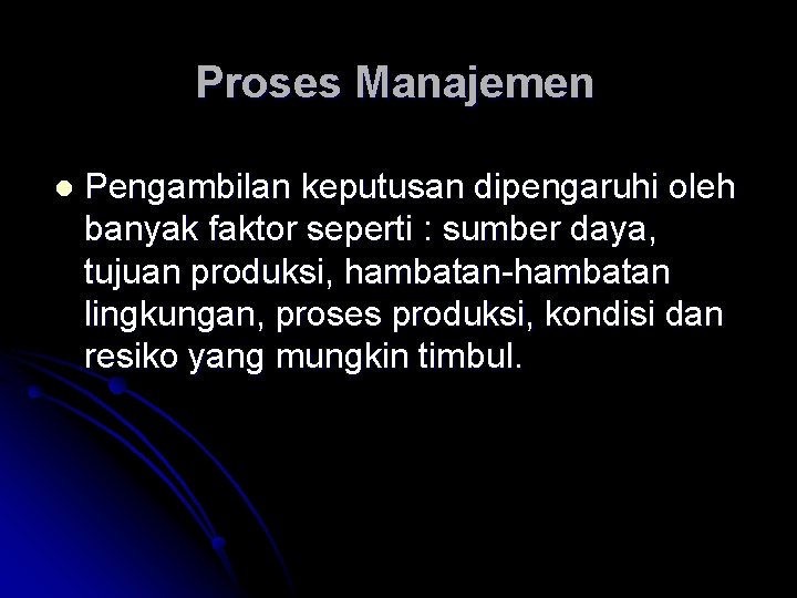 Proses Manajemen l Pengambilan keputusan dipengaruhi oleh banyak faktor seperti : sumber daya, tujuan Proses Manajemen l Pengambilan keputusan dipengaruhi oleh banyak faktor seperti : sumber daya, tujuan