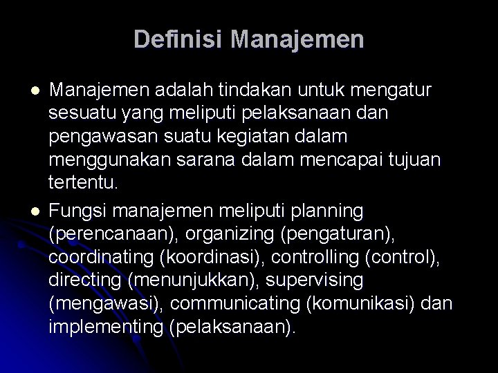 Definisi Manajemen l l Manajemen adalah tindakan untuk mengatur sesuatu yang meliputi pelaksanaan dan