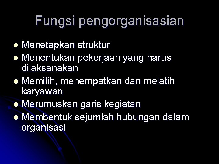 Fungsi pengorganisasian Menetapkan struktur l Menentukan pekerjaan yang harus dilaksanakan l Memilih, menempatkan dan