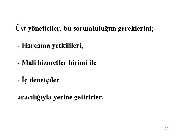 Üst yöneticiler, bu sorumluluğun gereklerini; - Harcama yetkilileri, - Mali hizmetler birimi ile -