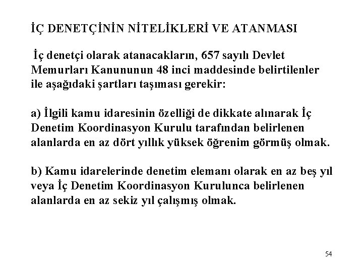 İÇ DENETÇİNİN NİTELİKLERİ VE ATANMASI İç denetçi olarak atanacakların, 657 sayılı Devlet Memurları Kanununun