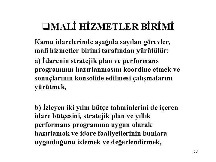 q. MALİ HİZMETLER BİRİMİ Kamu idarelerinde aşağıda sayılan görevler, malî hizmetler birimi tarafından yürütülür: