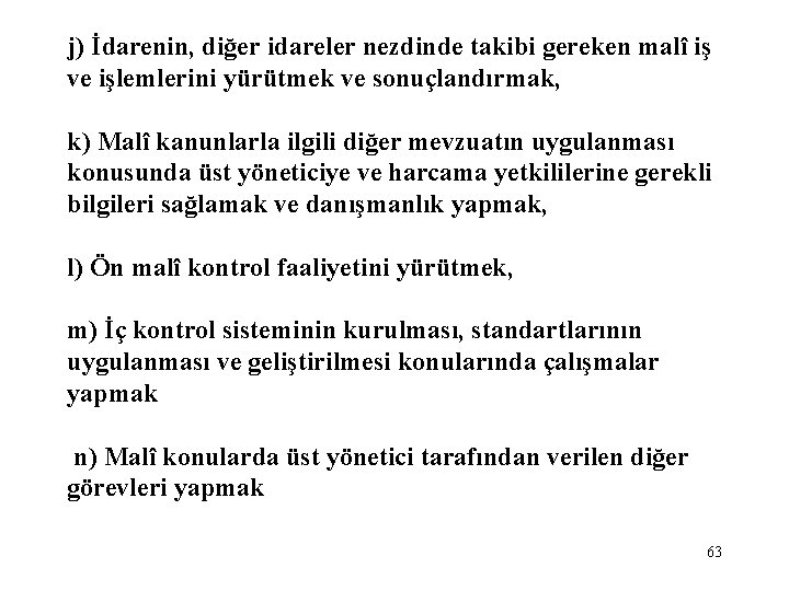 j) İdarenin, diğer idareler nezdinde takibi gereken malî iş ve işlemlerini yürütmek ve sonuçlandırmak,