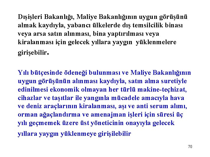 Dışişleri Bakanlığı, Maliye Bakanlığının uygun görüşünü almak kaydıyla, yabancı ülkelerde dış temsilcilik binası veya