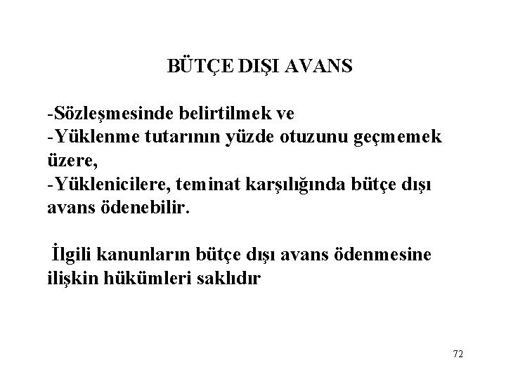 BÜTÇE DIŞI AVANS -Sözleşmesinde belirtilmek ve -Yüklenme tutarının yüzde otuzunu geçmemek üzere, -Yüklenicilere, teminat