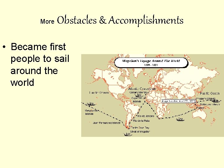 More Obstacles & Accomplishments • Became first people to sail around the world More Obstacles & Accomplishments • Became first people to sail around the world