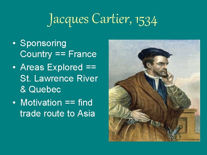 Jacques Cartier, 1534 • Sponsoring Country == France • Areas Explored == St. Lawrence Jacques Cartier, 1534 • Sponsoring Country == France • Areas Explored == St. Lawrence