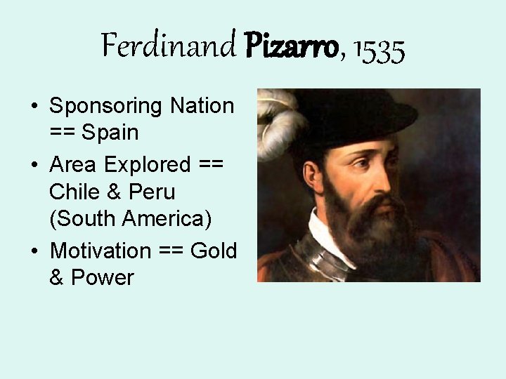 Ferdinand Pizarro, 1535 • Sponsoring Nation == Spain • Area Explored == Chile & Ferdinand Pizarro, 1535 • Sponsoring Nation == Spain • Area Explored == Chile &