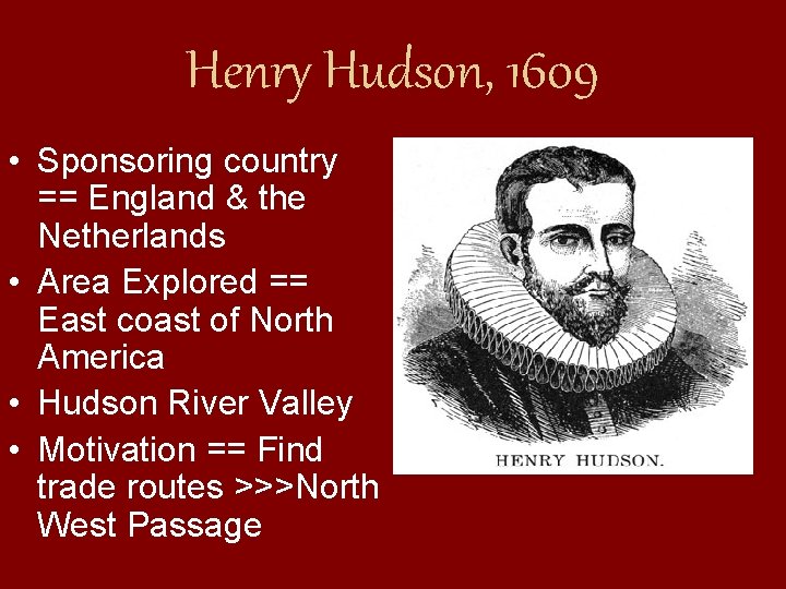 Henry Hudson, 1609 • Sponsoring country == England & the Netherlands • Area Explored Henry Hudson, 1609 • Sponsoring country == England & the Netherlands • Area Explored