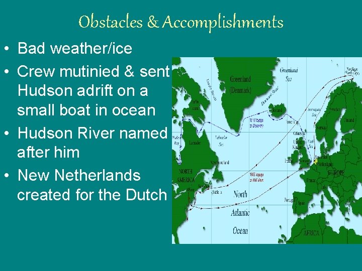 Obstacles & Accomplishments • Bad weather/ice • Crew mutinied & sent Hudson adrift on Obstacles & Accomplishments • Bad weather/ice • Crew mutinied & sent Hudson adrift on