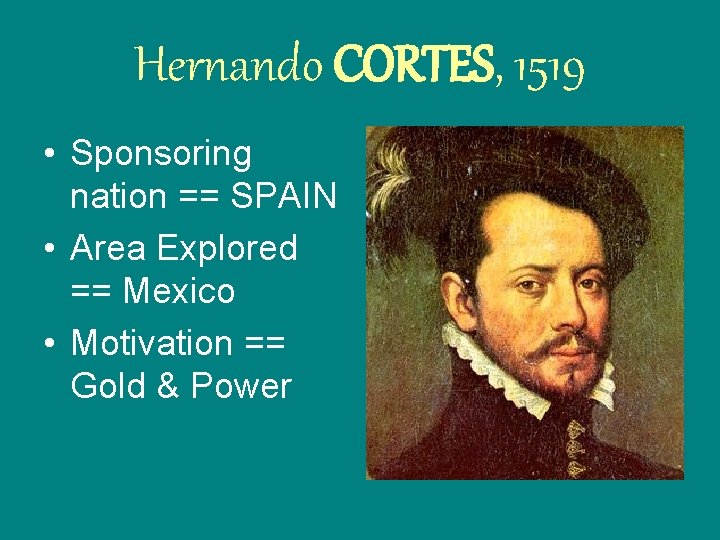 Hernando CORTES, 1519 • Sponsoring nation == SPAIN • Area Explored == Mexico • Hernando CORTES, 1519 • Sponsoring nation == SPAIN • Area Explored == Mexico •