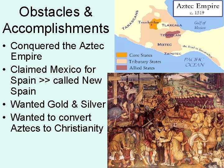 Obstacles & Accomplishments • Conquered the Aztec Empire • Claimed Mexico for Spain >> Obstacles & Accomplishments • Conquered the Aztec Empire • Claimed Mexico for Spain >>