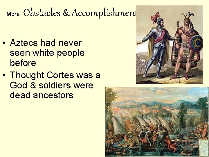More Obstacles & Accomplishments • Aztecs had never seen white people before • Thought More Obstacles & Accomplishments • Aztecs had never seen white people before • Thought