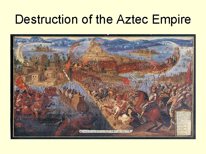 Destruction of the Aztec Empire Destruction of the Aztec Empire